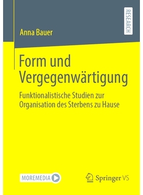 预订 Form und Vergegenwärtigung: Funktionalistische Studien zur Organisation des Sterbens zu Hause: 9783658406776