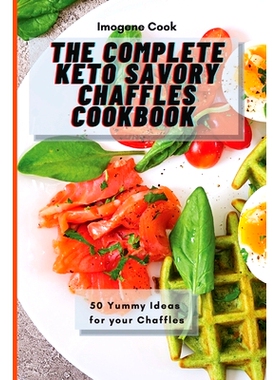 预订 The Complete Keto Savory Chaffles Cookbook: 50 Yummy Ideas for your Chaffles