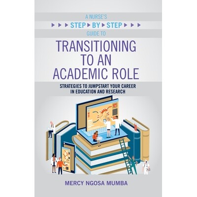 预订 A Nurse’s Step-By-Step Guide to Transitioning to an Academic Role: Strategies to Jumpstart Your Career in Educatio