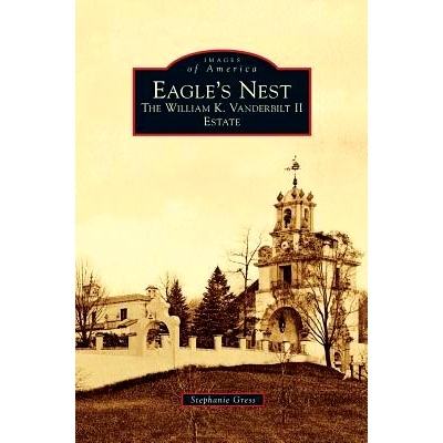 预订 Eagle’s Nest: The William K. Vanderbilt II Estate: 9781531674465