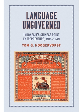 预订 Language Ungoverned: Indonesia’s Chinese Print Entrepreneurs, 1911–1949 语言不受管制: 9781501758225
