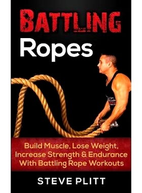 预订 Battling Ropes: Build Muscle, Lose Weight, Increase Strength & Endurance With Battling Rope Workouts: 9781511484664