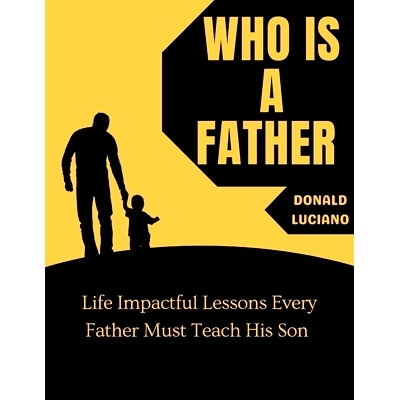 预订 Who is a father: Life Impactful Lessons Every Father Must Teach His Son: 9798332356827