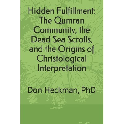 预订 Hidden Fulfillment: The Qumran Community, the Dead Sea Scrolls, and the Origins of Christological Interpretation: D
