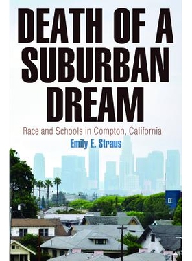 预订 Death of a Suburban Dream: Race and Schools in Compton, California 城郊梦的*：加利福尼亚州康普顿的种族与学校: 97808