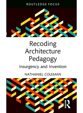 预订 Recoding Architecture Pedagogy: Insurgency and Invention 重新编码建筑教学法：叛乱与发明: 9781032800059