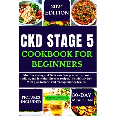 预订 Ckd Stage 5 Cookbook for Beginners: Mouthwatering and Delicious Low potassium, Low sodium, and low phosphorus recip