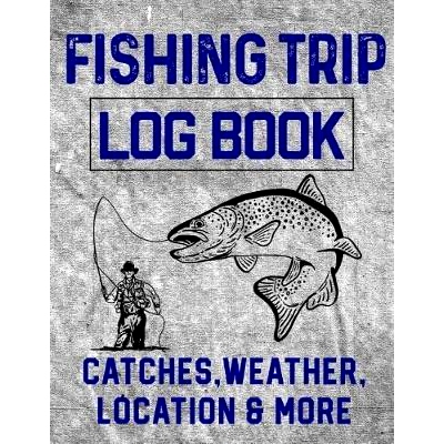 预订 Fishing Trip Log Book Catches, Weather, Location, and More: Official Fisherman’s record book to log all the import