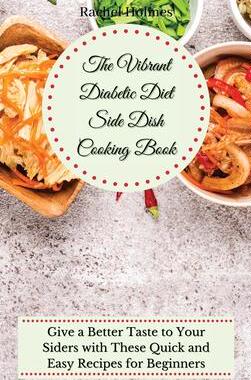 [预订]The Vibrant Diabetic Diet Side Dish Cooking Book: Give a Better Taste to Your Siders with These Quic 9781802699838