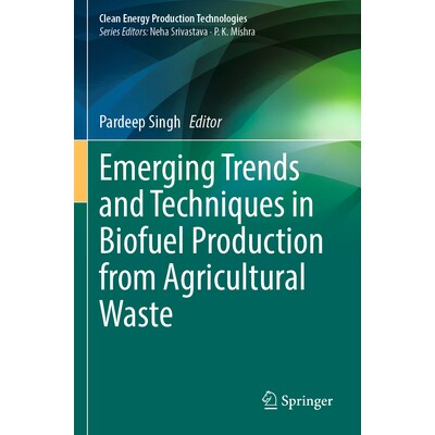 预订 Emerging Trends and Techniques in Biofuel Production from Agricultural Waste 农业废弃物生产生物燃料的新兴趋势与技术