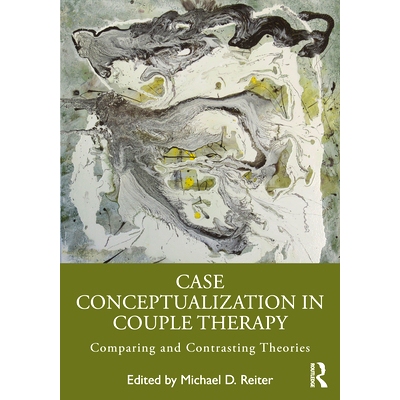 预订 Case Conceptualization in Couple Therapy: Comparing and Contrasting Theories 夫妻*的案例概念化：理论比较与对比: