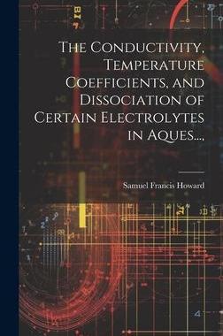 [预订]The Conductivity, Temperature Coefficients, and Dissociation of Certain Electrolytes in Aques..., 9781020920905