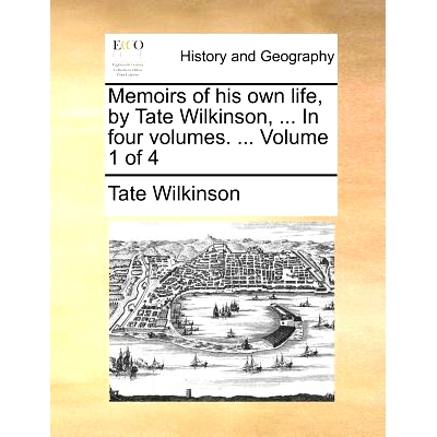 预订 Memoirs of His Own Life, by Tate Wilkinson, ... in Four Volumes. ... Volume 1 of 4: 9781140876366