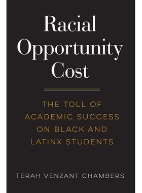 预订 Racial Opportunity Cost: The Toll of Academic Success on Black and Latinx Students 种族机会成本：黑人和拉丁裔学生学
