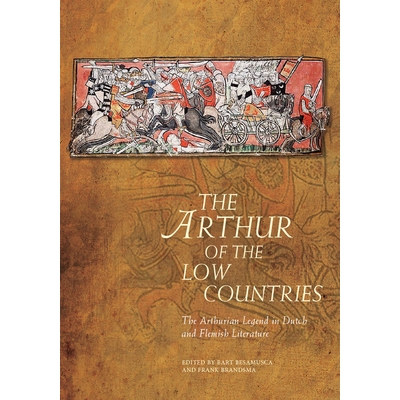 预订 The Arthur of the Low Countries: The Arthurian Legend in Dutch and Flemish Literature 低地国家的亚瑟王：荷兰和佛兰