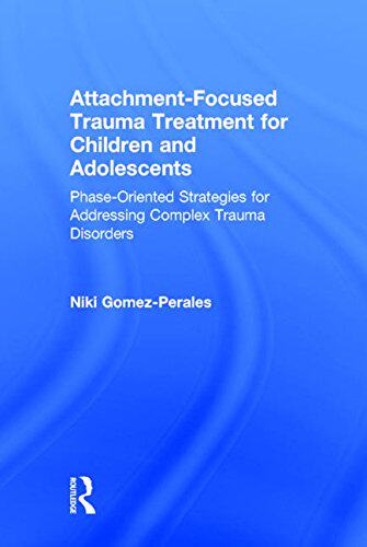【预订】Attachment-Focused Trauma Treatment For Children And Adolescents