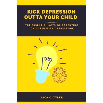 预订 Kick Depression Outta Your Child: The Essential Acts of Parenting Children with Depression: 9798355633585