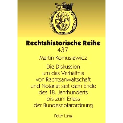预订 Die Diskussion um das Verhältnis von Rechtsanwaltschaft und Notariat seit dem Ende des 18. Jahrhunderts bis zum Er