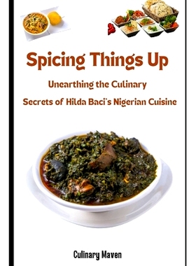 预订 Spicing It Up: : Unearthing the Culinary Secrets of Hilda Baci’s Nigerian Cuisine: 9798395507006