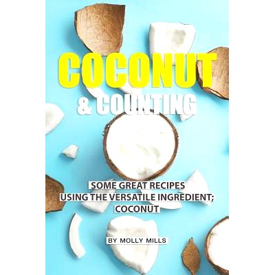 预订 Coconut and Counting: Some Great Recipes Using the Versatile Ingredient; Coconut: 9781073003013