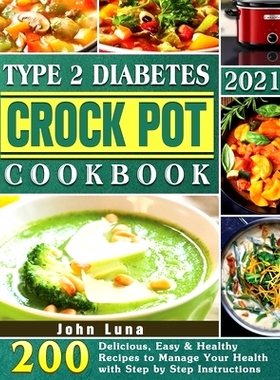 预订 Type 2 Diabetes Crock Pot Cookbook 2021: 200 Delicious, Easy & Healthy Recipes to Manage Your Health with Step by S