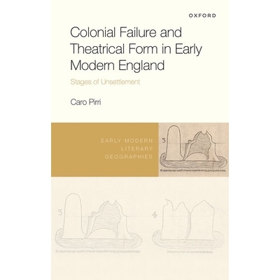 预订 Colonial Failure and Theatrical Form in Early Modern England: Stages of Unsettlement 近代早期英国的殖民失败与戏剧形