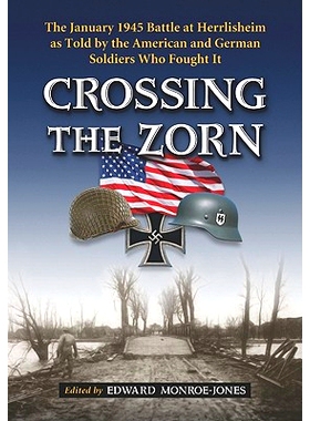 预订 Crossing the Zorn: The January 1945 Battle At Herrlisheim As Told By the American and German Soldiers Who Fought It