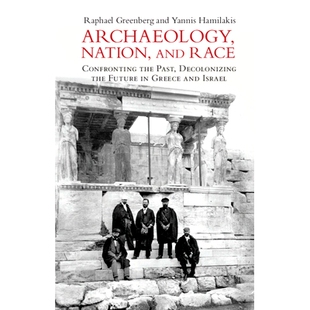 预订 Archaeology, Nation, and Race: Confronting the Past, Decolonizing the Future in Greece and Israel 考古、民族和种族