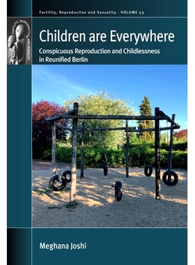 预订 Children are Everywhere: Conspicuous Reproduction and Childlessness in Reunified Berlin 孩子们无处不在: 97818053916
