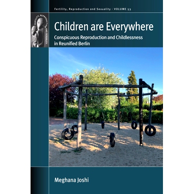 预订 Children are Everywhere: Conspicuous Reproduction and Childlessness in Reunified Berlin 孩子们无处不在: 97818053916