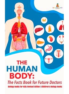 预订 The Human Body: The Facts Book for Future Doctors - Biology Books for Kids Revised Edition Children’s Biology Book