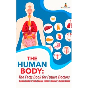 预订 The Human Body: The Facts Book for Future Doctors - Biology Books for Kids Revised Edition Children’s Biology Book