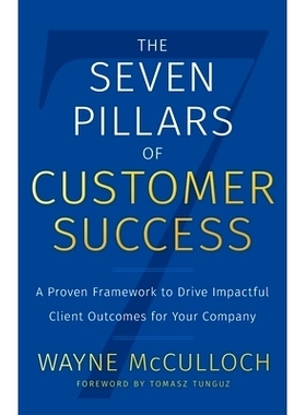 预订 The Seven Pillars of Customer Success: A Proven Framework to Drive Impactful Client Outcomes for Your Company: 9781