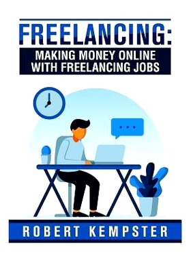 预订 Freelancing: Making Money Online With Freelancing Jobs: How To Suceed with Freeelancing: 9781072387497