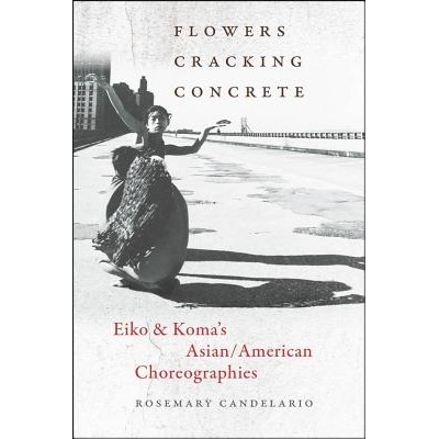预订 Flowers Cracking Concrete: Eiko & Koma’s Asian/American Choreographies 破土的花朵：Eiko 和 Koma亚洲及美国舞蹈作品