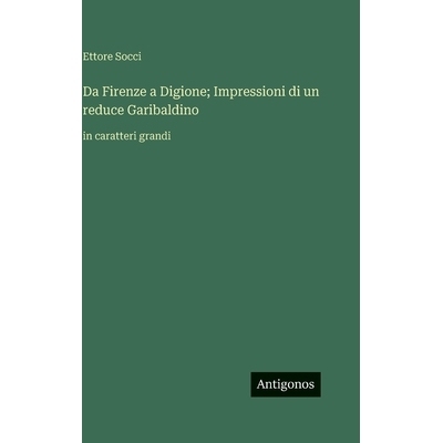 预订 Da Firenze a Digione; Impressioni di un reduce Garibaldino: in caratteri grandi: 9783563712283