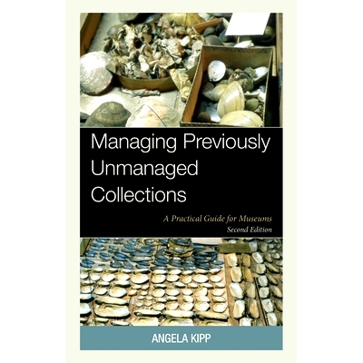 预订 Managing Previously Unmanaged Collections: A Practical Guide for Museums: 9781538190630