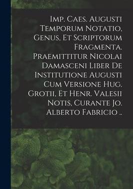 [预订]Imp. Caes. Augusti Temporum Notatio, Genus, Et Scriptorum Fragmenta. Praemittitur Nicolai Damasceni  9781015061613