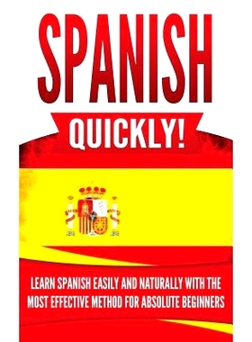 预订 Spanish Quickly!: Learn Spanish Easily and Naturally with the Most Effective Method for Absolute Beginners: 9781075