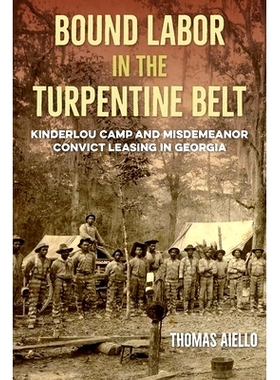 预订 Bound Labor in the Turpentine Belt: Kinderlou Camp and Misdemeanor Convict Leasing in Georgia 松节油带的束缚劳工：