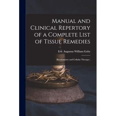 预订 Manual and Clinical Repertory of a Complete List of Tissue Remedies: (Biochemistry and Cellular Therapy.): 97810169