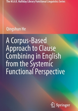 【预订】A Corpus-Based Approach to Clause Combining in English from the Systemic Functional Perspective