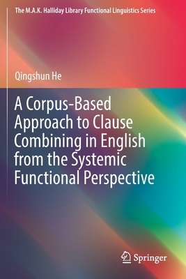 【预订】A Corpus-Based Approach to Clause Combining in English from the Systemic Functional Perspective