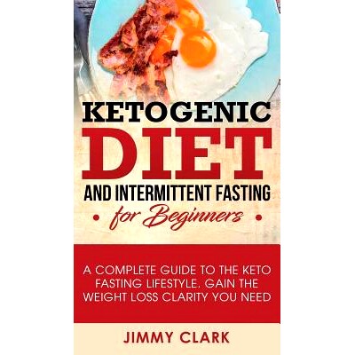 预订 Ketogenic Diet and Intermittent Fasting for Beginners: A Complete Guide to the Keto Fasting Lifestyle Gain the Weig