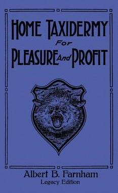 [预订]Home Taxidermy For Pleasure And Profit (Legacy Edition): A Classic Manual On Traditional Animal Stuf 9781643891170