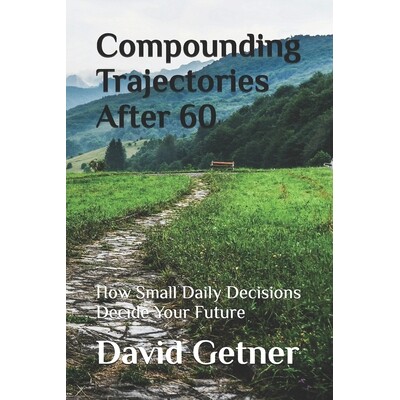 预订 Compounding Trajectories After 60: How Small Daily Decisions Decide Your Future 9798247214809