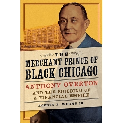 预订 The Merchant Prince of Black Chicago: Anthony Overton and the Building of a Financial Empire 黑芝加哥商人王子：安东