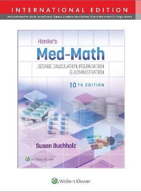 [预订]Henke’s Med-Math 10e: Dosage Calculation, Preparation & Administration 9781975200213