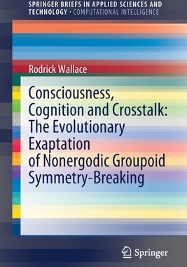 【预订】Consciousness, Cognition and Crosstalk: The Evolutionary Exaptation of Nonergodic Grou 9783030872182
