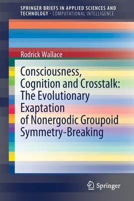 【预订】Consciousness, Cognition and Crosstalk: The Evolutionary Exaptation of Nonergodic Grou 9783030872182